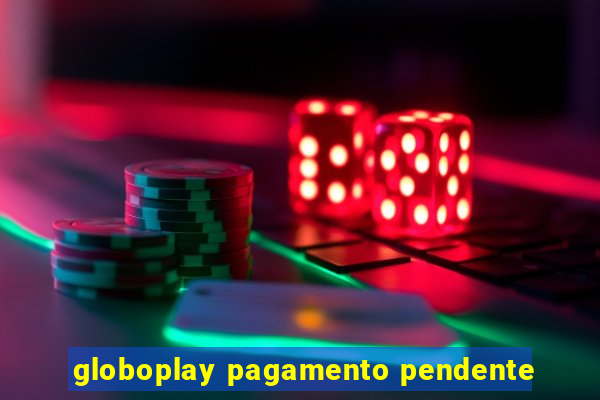 globoplay pagamento pendente